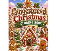 Gingerbread Christmas Coloring Book: Festive Holiday Scenes of Candy Cottages, Sweet Bakeries and Cozy Winter Treats for All Ages