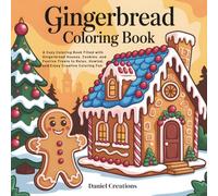 Gingerbread Coloring Book: A Cozy Coloring Book Filled with Gingerbread Houses, Cookies, and Festive Treats to Relax, Unwind, and Enjoy Creative Coloring Fun