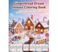 Gingerbread Dream Houses Coloring Book: Adorable Gingerbread Houses, Candy Streets, and Holiday Treat Scenes