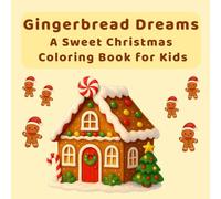 Gingerbread Dreams: A Sweet Christmas Coloring Book for Kids: Cute Gingerbread Houses, Candy Canes, Cookies & Holiday Treats to Color - A Fun Christmas Activity Book for Boys and Girls