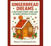 Gingerbread Dreams A Trip Down Candy Cane Lane: 50 Sweet Christmas Gingerbread Houses to Color (Twelve Days of Christmas - A Cozy Holiday Coloring Series)