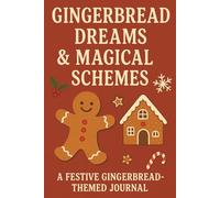 Gingerbread Dreams & Magical Schemes: A Festive Gingerbread-Themed Journal for Holiday Notes, Creative Writing, Christmas Planning, and Cozy Winter Inspiration