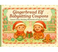 Gingerbread Elf Babysitting Coupons: Sweet Little Holiday Moments of Fun & Care!
