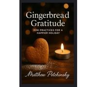 Gingerbread Gratitude: Mini Practices for a Happier Holiday
