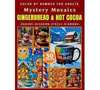 Gingerbread Hot Cocoa Christmas Mystery Mosaic Color by Number for Adults: Cozy Holiday Pixel Art Coloring Book with 50+ Festive Winter Designs