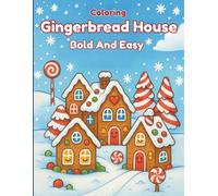 Gingerbread House Bold and Easy Coloring: Coloring Book for Adults and Kids, Simple and Big Designs for Relaxation Featuring a Variety of Candy Cottage Gingerbread House Designs for Christmas Season