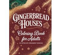 Gingerbread Houses: Adult Coloring Book with 50 Intricate Christmas Designs: Beautiful Holiday Patterns for Stress Relief and Relaxation | Perfect Christmas Gift for Adults