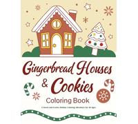 Gingerbread Houses & Cookies Coloring Book: A Sweet and Festive Holiday Coloring Adventure for All Ages