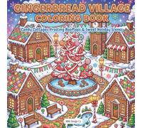 Gingerbread Village Coloring Book: A Sweet Christmas Coloring Book with Gingerbread Houses, Candy Cottages, Frosting Rooftops, Peppermint Paths, and Holiday Village Scenes