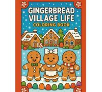 Gingerbread Village Life Coloring Book: A Cozy Christmas Coloring Book of Sweet Scenes & Candy Adventures