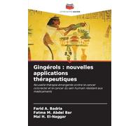 Gingérols : nouvelles applications thérapeutiques: Nouvelle thérapie émergente contre le cancer colorectal et le cancer du sein humain résistant aux médicaments