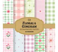 Gingham & Floral Scrapbook Paper: 20 Double-Sided Soft Pastel Designs Featuring Gingham Checks, Delicate Floral Patterns & Vintage Textures for Junk ... Card Making, Collage & DIY Crafts (Craft Pad)