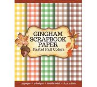 Gingham Scrapbook Paper Pastel Fall Colors: Craft Pages with Warm Autumn Color Palette Perfect for Scrapbooking, Junk Journals, Card Making, Collage, Paper Crafts and Mixed Media Created by Artist