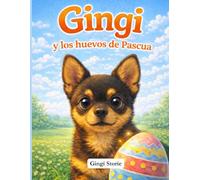 Gingi y los Huevos de Pascua: Una dulce historia ilustrada para niños de 5 a 7 años