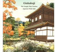 Ginkakuji: The Temple That Teaches Japanese Wabi-Sabi (Iconic Places of Japan)