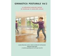 GINNASTICA POSTURALE Vol 2: Lezioni illustrate contro i dolori vertebrali: da Posturale adattata livello base a routine quotidiana di Tai Chi per over 50.