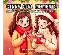 Ginny Girl Moments Christmas: Coloring book For Adults & Kids, Featuring Santa and friends, Serene Daily Moments, feel-good, Simple, and cute for Relaxation