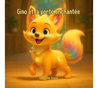 Gino et la porte enchantée: Un voyage magique au coeur d'un centre de loisirs pas comme les autres (Gino le renardeau magique)