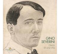 Gino Severini. Diario di una vita. Catalogo della mostra (Roma, 20 febbraio-14 marzo 2026) (Arti visive, architettura e urbanistica)