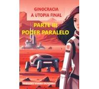 Ginocracia A Utopia Final Parte Iii (ebook)