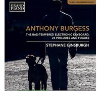 Ginsburgh, Stephane - Burgess, A.: Bad-Tempered Electronic Keyboard (The) (Ginsburgh)