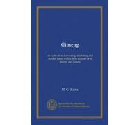 Ginseng: its cultivation, harvesting, marketing and market value, with a short account of its history and botany