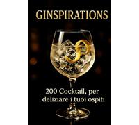 Ginspirations: 200 cocktail, per deliziare i tuoi ospiti