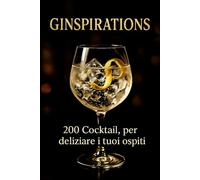 Ginspirations: 200 cocktail, per deliziare i tuoi ospiti