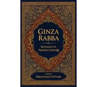 Ginza Rabba: Lo Gnostico del Profeta Giovanni Battista - Testo Sacro dei Mandei (Religione e Spiritualità)