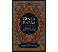 Ginza Rabba: The Gnostic of the Prophet John the Baptist - Sacred Text of the Mandaeans (Religion and Spirituality)