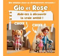 Gio et Rose: Aide-les à découvrir la vraie amitié ! (Gio et Rose : Aide-les à faire de bons choix)