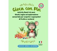 Gioca con Pin: Activity Book 3-6 anni. Giochi, logica ed esplorazione sensoriale per scoprire i superpoteri di frutta e verdura!