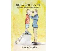 GIOCA LE TUE CARTE: Ovvero l'arte del cambiamento