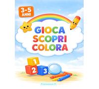GIOCA SCOPRI COLORA: Libro di attività per bambini 3-5 anni: labirinti facili, giochi di osservazione, unisci i puntini e disegni da colorare