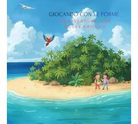 Giocando con le forme: un'avventura, una nuova amicizia (Primi Passi - Albi illustrati e libri educativi per il nido e l’infanzia)