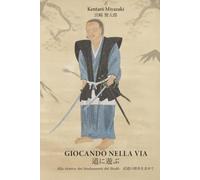 Giocando nella Via - Michi ni Asobu: Alla ricerca dei fondamenti del Budō (I Classici del Budo)