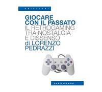 Giocare con il passato. Il retrogaming tra nostalgia e dissenso (Obiezioni)