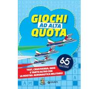 Giochi ad alta quota. Test, cruciverba, quiz e tanto altro con la nostra Aeronautica Militare (Varia)