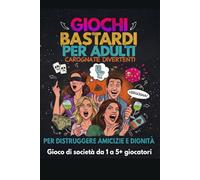 Giochi Bastardi per Adulti: Carognate Divertenti per Distruggere Amicizie e Dignità