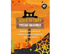 Giochi da Paura - Libro di Attività di Halloween per Bambini: Disegni da Colorare, Enigmi, Labirinti, Cerca-Parole e Passatempi Divertenti a Tema ... creative e spaventose al punto giusto