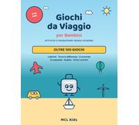 Giochi da Viaggio per Bambini: Attività e Passatempi Scaccia-Noia per Auto, Treno e Aereo | Labirinti, Trova le Differenze, Cruciverba e Rompicapi ... | 6-10 Anni (MCL Kids - Giochi e Indovinelli)