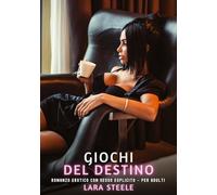 Giochi del Destino: Romanzo Erotico con Sesso Esplicito - per Adulti: 514