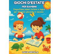 Giochi d'estate per bambini: Pregrafismo, numeri, lettere e logica per imparare giocando in vacanza