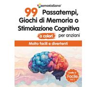 Giochi di Memoria, Passatempi o Stimolazione Cognitiva per Anziani.: 99 Esercizi a grandi caratteri facili per allenare la memoria e divertirsi. ... e il Benessere Cognitivo nella Terza Età)