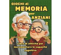 Giochi di memoria per anziani 2: Libro di attività per incrementare le capacità cognitive
