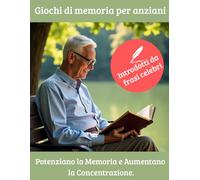 Giochi di Memoria per Anziani: 200 giochi facili che potenziano la mente introdotti da frasi celebri che aiutano ad a riflettere ed affrontare il nuovo giorno