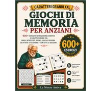 Giochi di Memoria per Anziani: 600+ esercizi di stimolazione cognitiva a caratteri grandi XXL: parole intrecciate, sudoku, logica e proverbi - 120 attività tutte diverse, con tutte le soluzioni