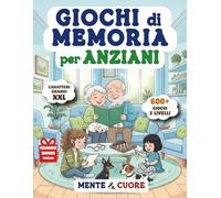 GIOCHI DI MEMORIA PER ANZIANI: 600+ esercizi Mentali ed Emotivi con Caratteri Grandi XXL