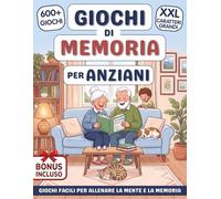 Giochi di Memoria per Anziani: 600+ Esercizi per la Memoria e Attività di Stimolazione Cognitiva con Caratteri XXL per Mantenere la Mente Attiva in Autonomia