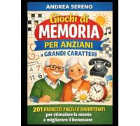 Giochi di Memoria per Anziani a Grandi Caratteri: 201 esercizi facili e divertenti per stimolare la mente, mantenere l’autonomia e rallentare il ... Ideale anche per lieve demenza o Alzheimer